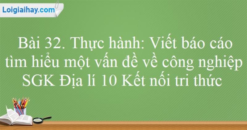 Công nghiệp và tương lai nghề nghiệp dựa trên kiến thức địa lí 10 bài 31, chuẩn bị cho trắc nghiệm bài 31 địa lí 10 và hơn thế