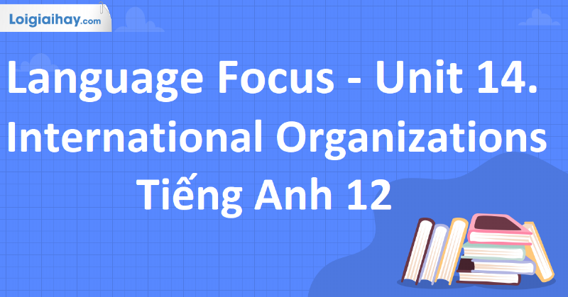 Học sinh kiểm tra bài làm và sửa lỗi ngữ pháp language focus unit 14 lớp 12